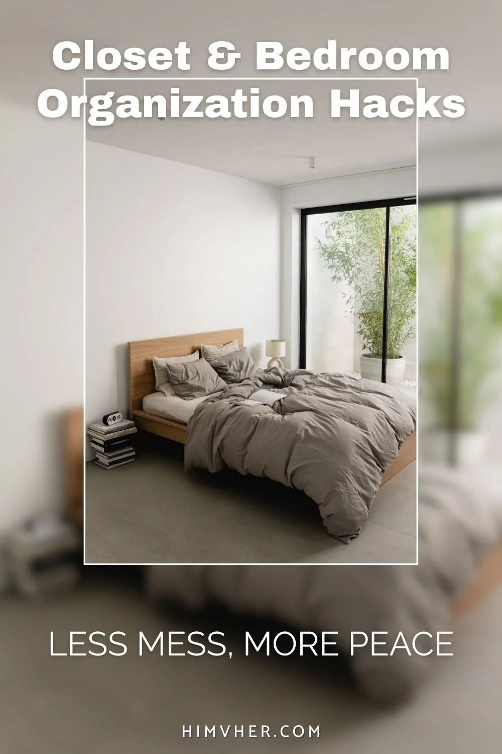 Minimalist bedroom with neutral bedding and text ‘Closet & Bedroom Organization Hacks – Less Mess, More Peace’ from himvher.com.