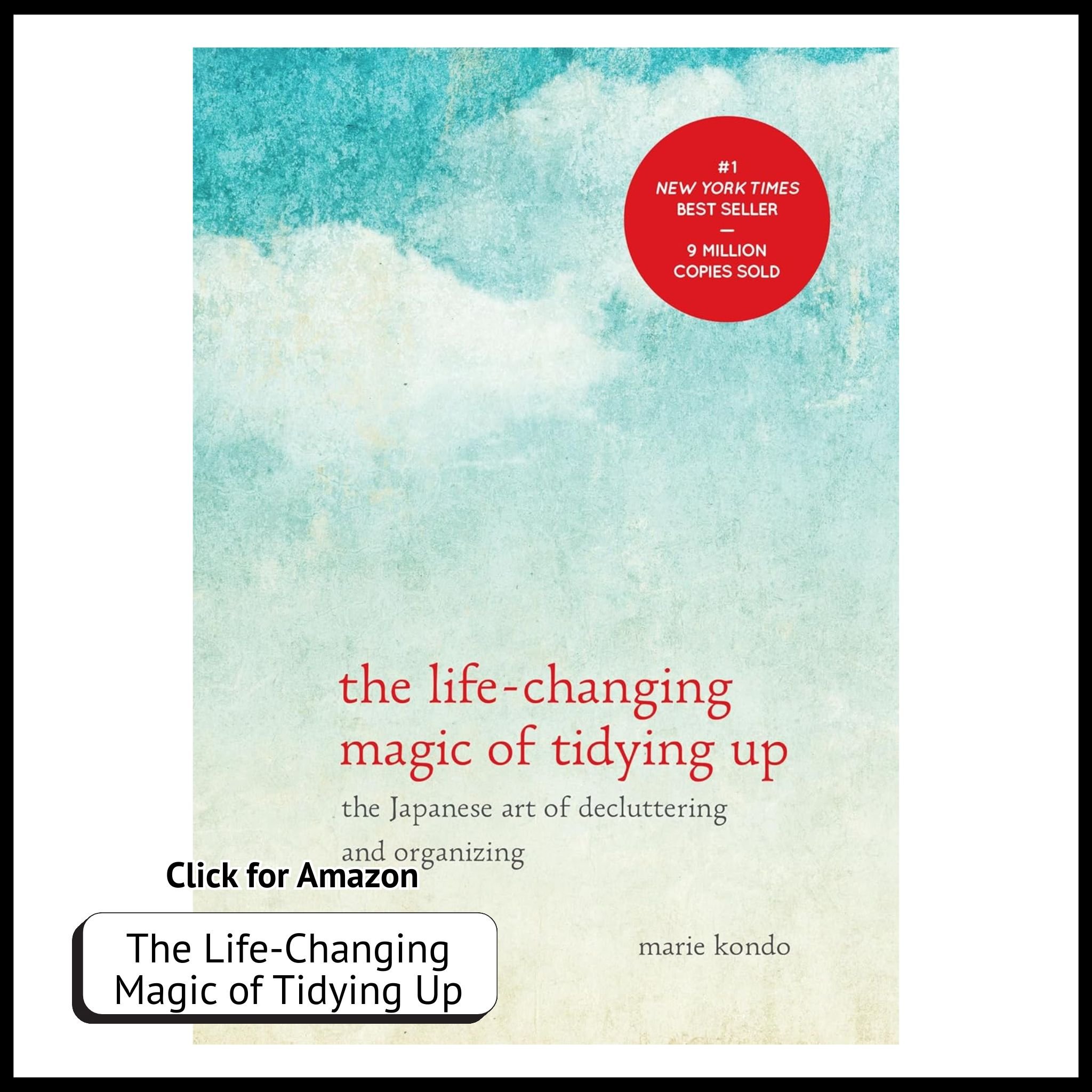 The Life-Changing Magic of Tidying Up – Japanese Art of Decluttering & Organizing by Marie Kondo