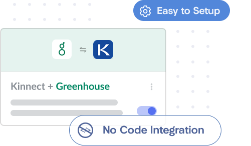 Connect Greenhouse to our Kinnect software with our easy-to-set-up, no-code Integration.