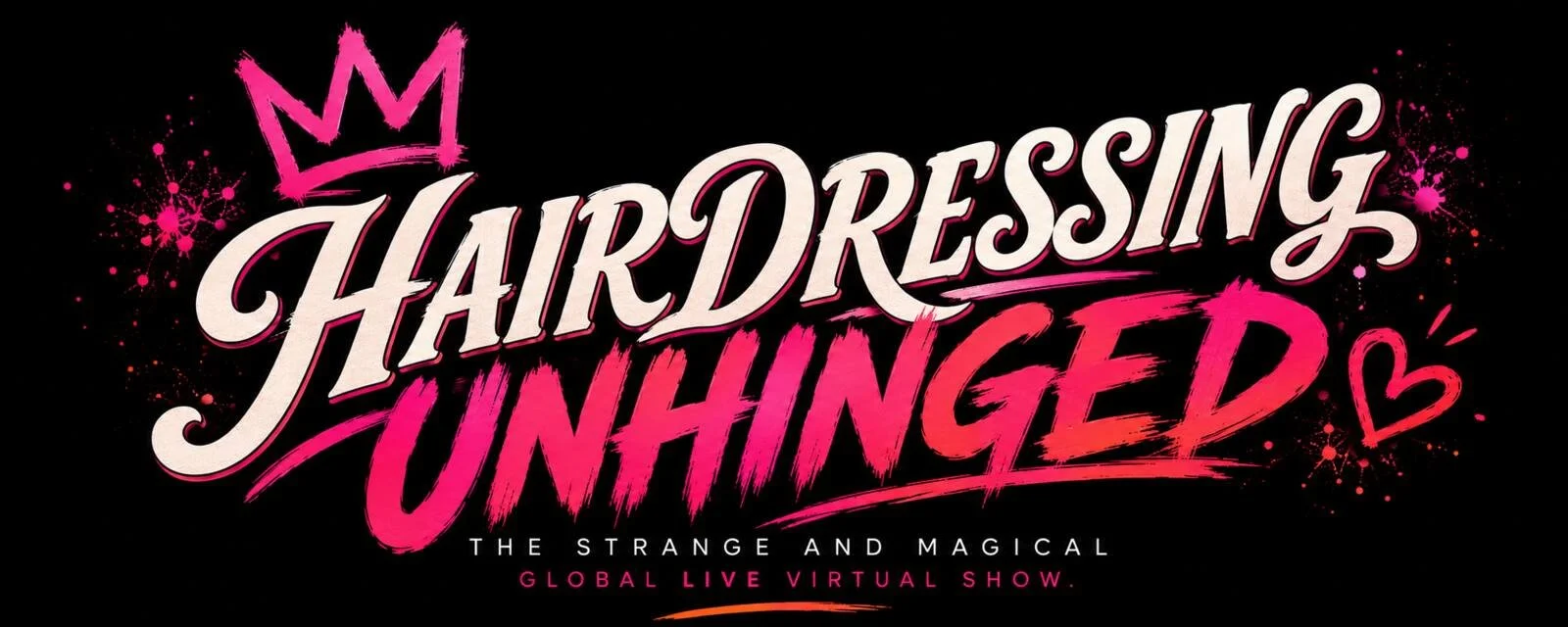 Hairdressing Unhinged ,  The Strange and Magical Global Live Virtual Show