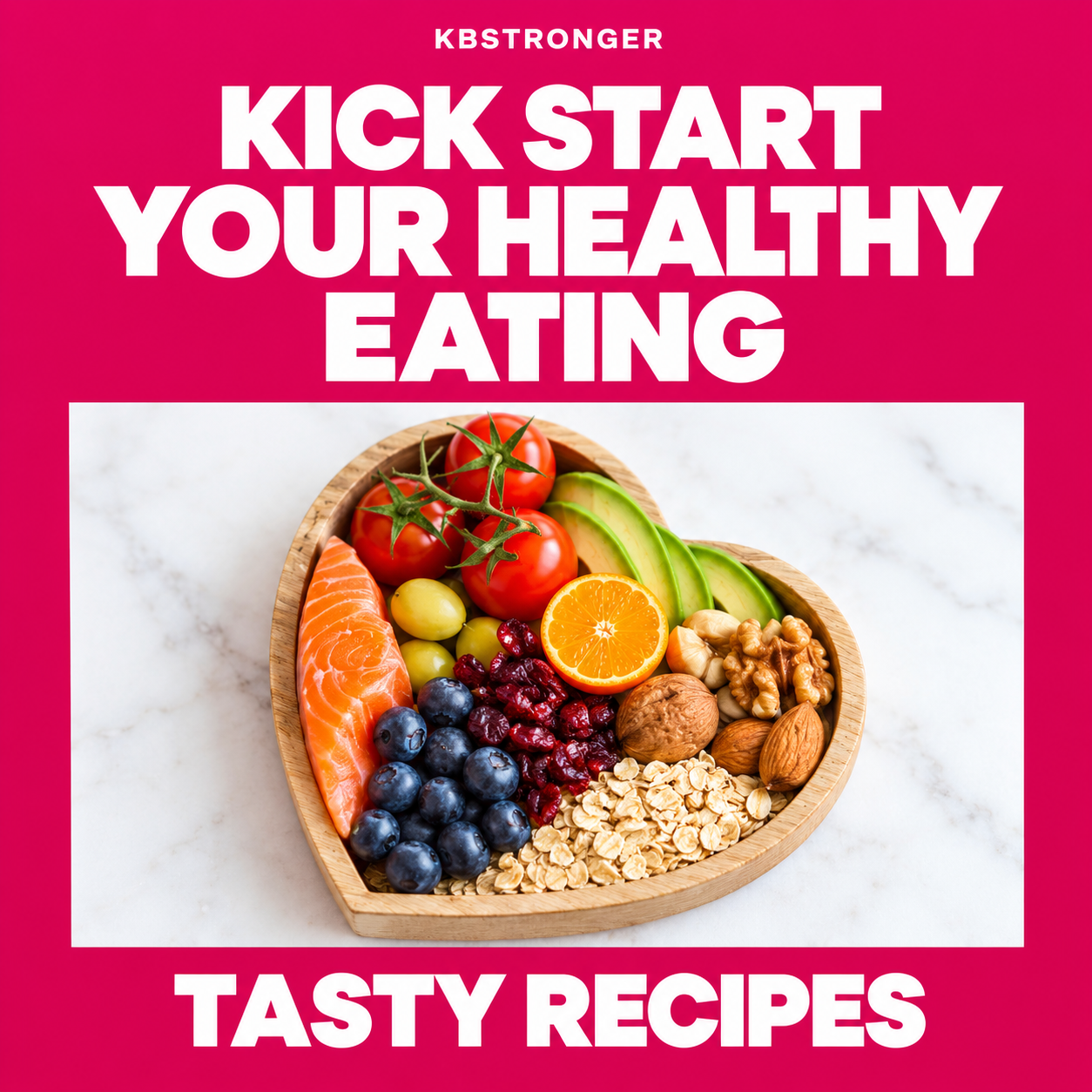 Kick Start Your Healthy Eating, Tasty Recipes by KBStronger