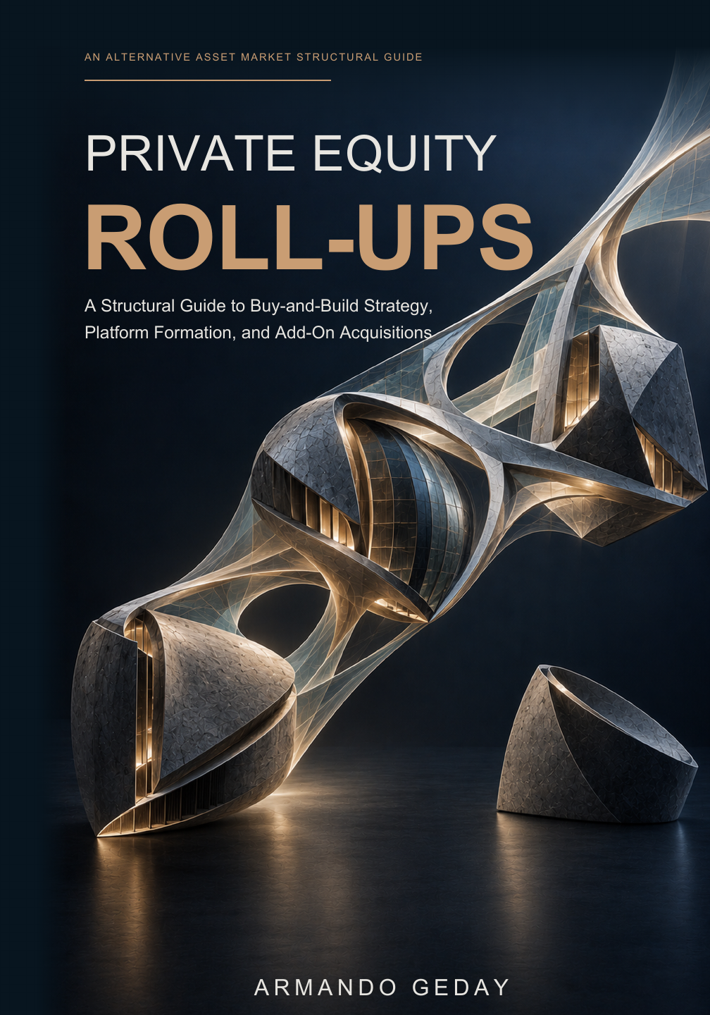 Private Equity Roll-Ups: A Structural Guide to Buy-and-Build Strategy, Platform Formation, and Add-On Acquisitions — original cover