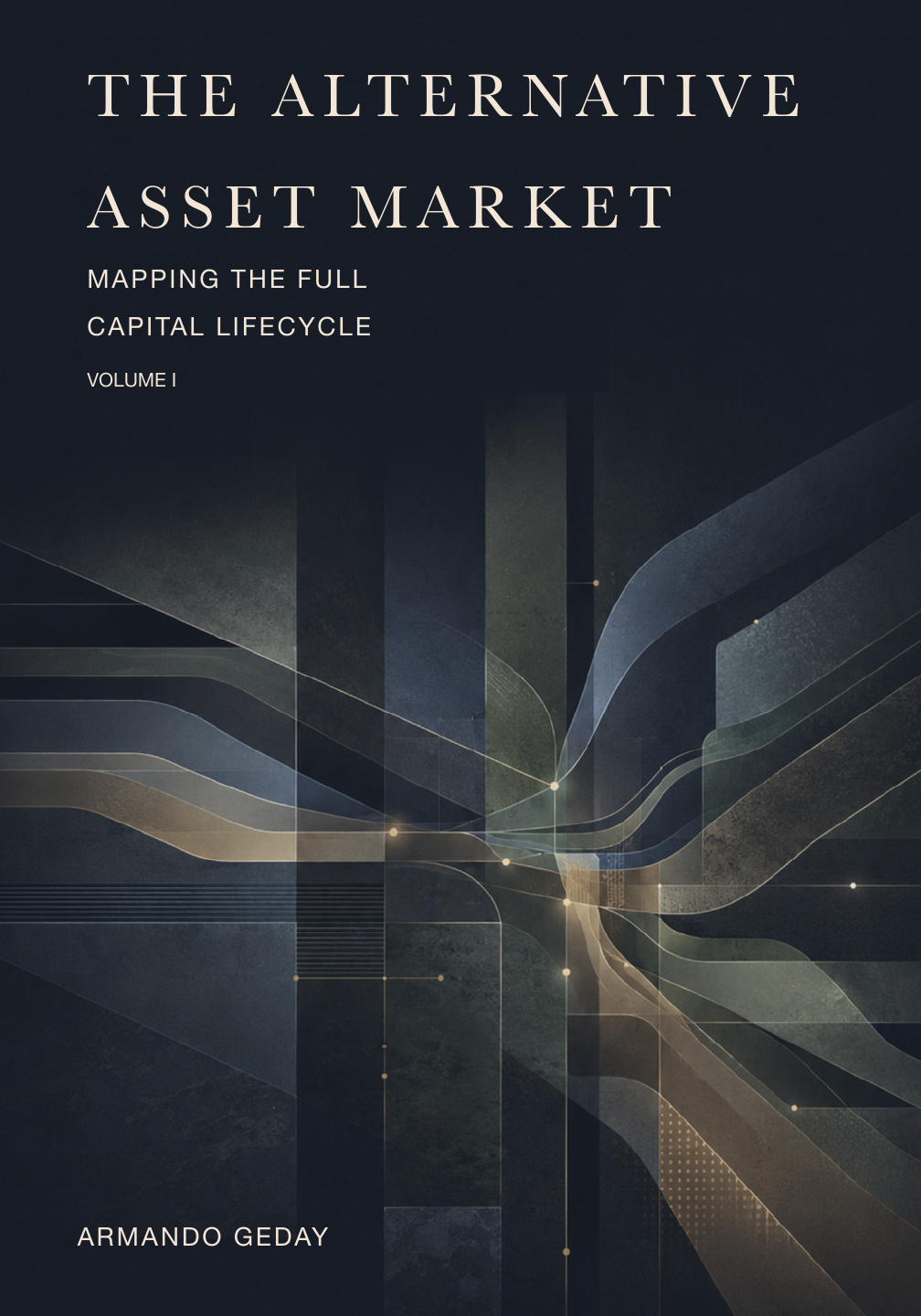 The Alternative Asset Market: Mapping the Full Capital Lifecycle, Volume I — original cover