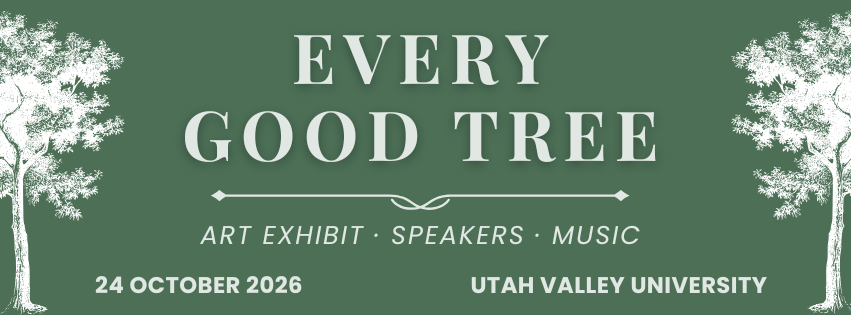 Every Good Tree: art exhibit, speakers, and music. October 24, 2026, Utah Valley University.