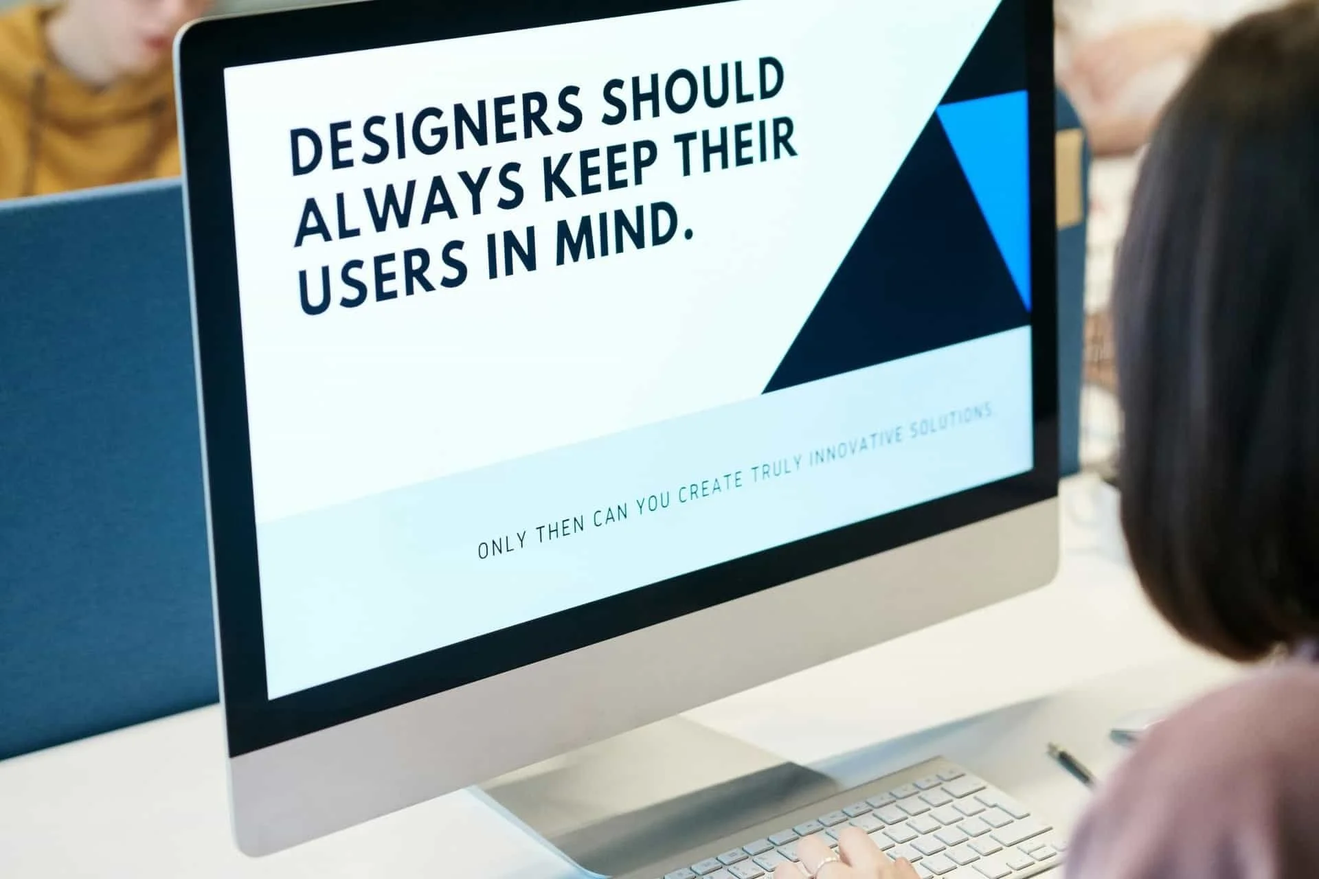 Designers should always keep their users in mind