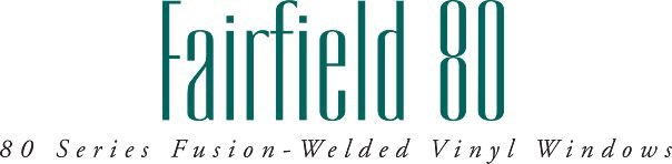 Fairfield 80 series fusion - welded vinyl windows