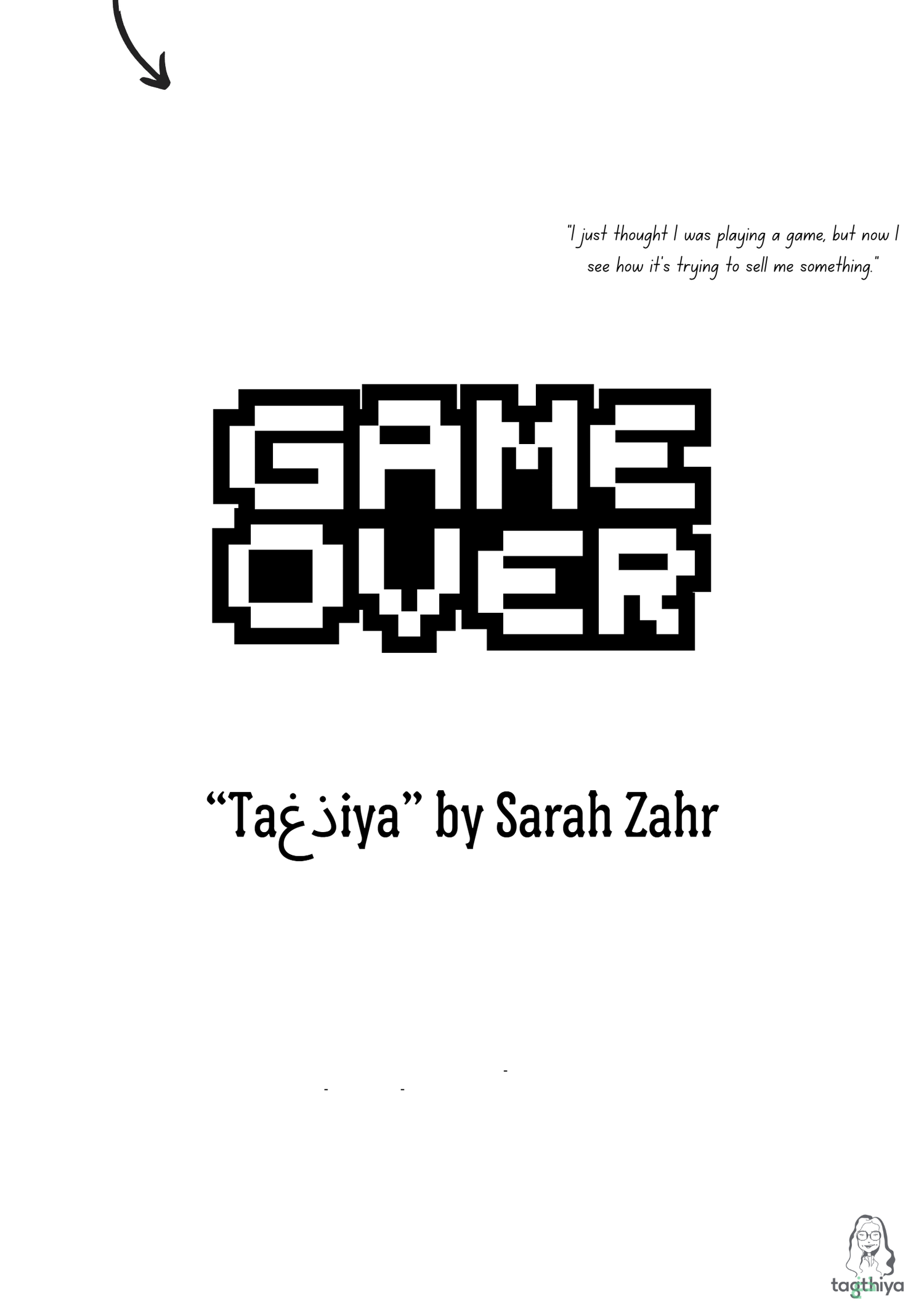 "I just thought I was playing a game, but now I see how it ' s trying to sell me something. " “Ta ذغ iya” by Sarah Zahr ‐