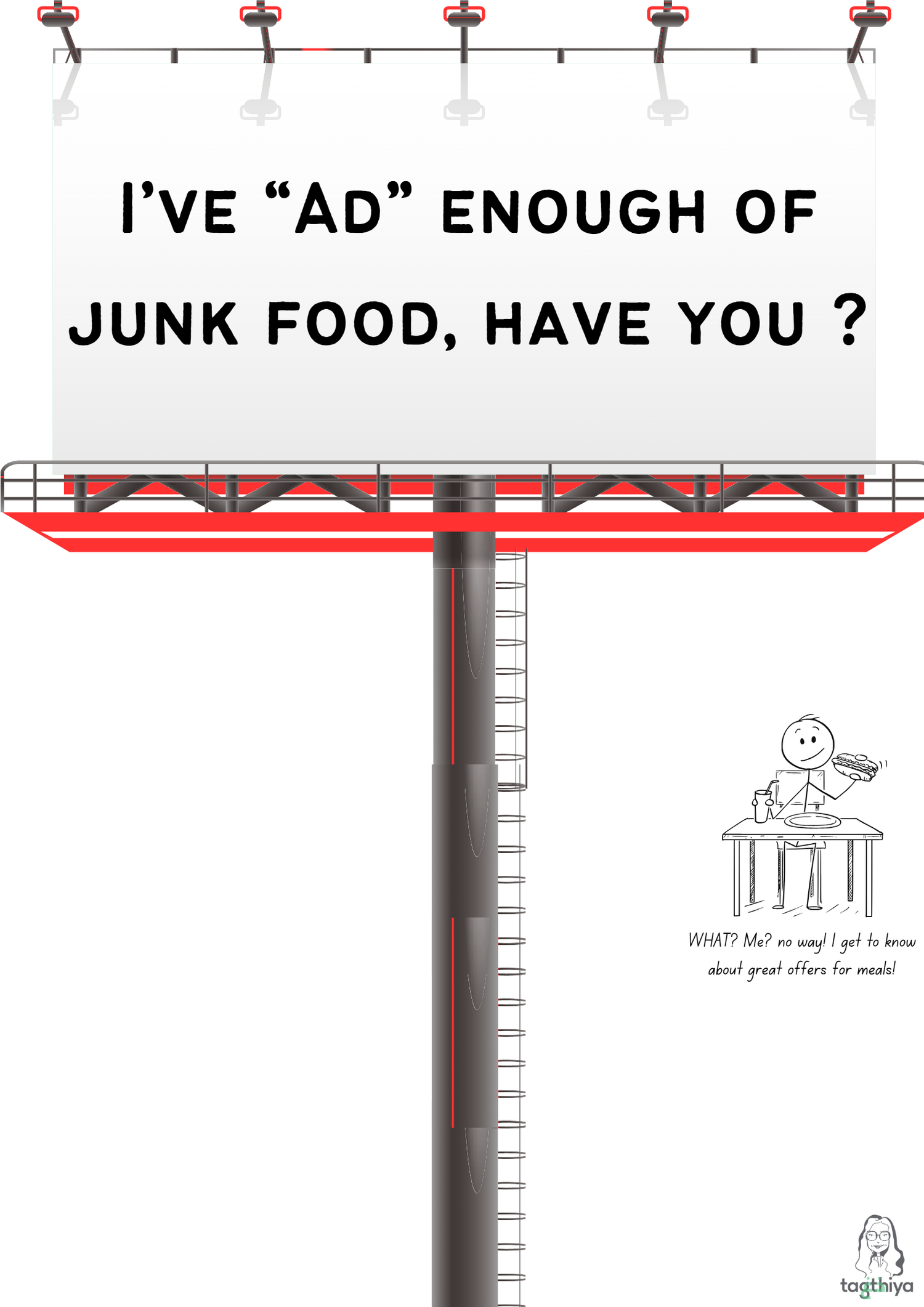 I’ve “Ad” enough of junk food, have you ? WHAT? Me? no way! I get to know about great offers for meals!