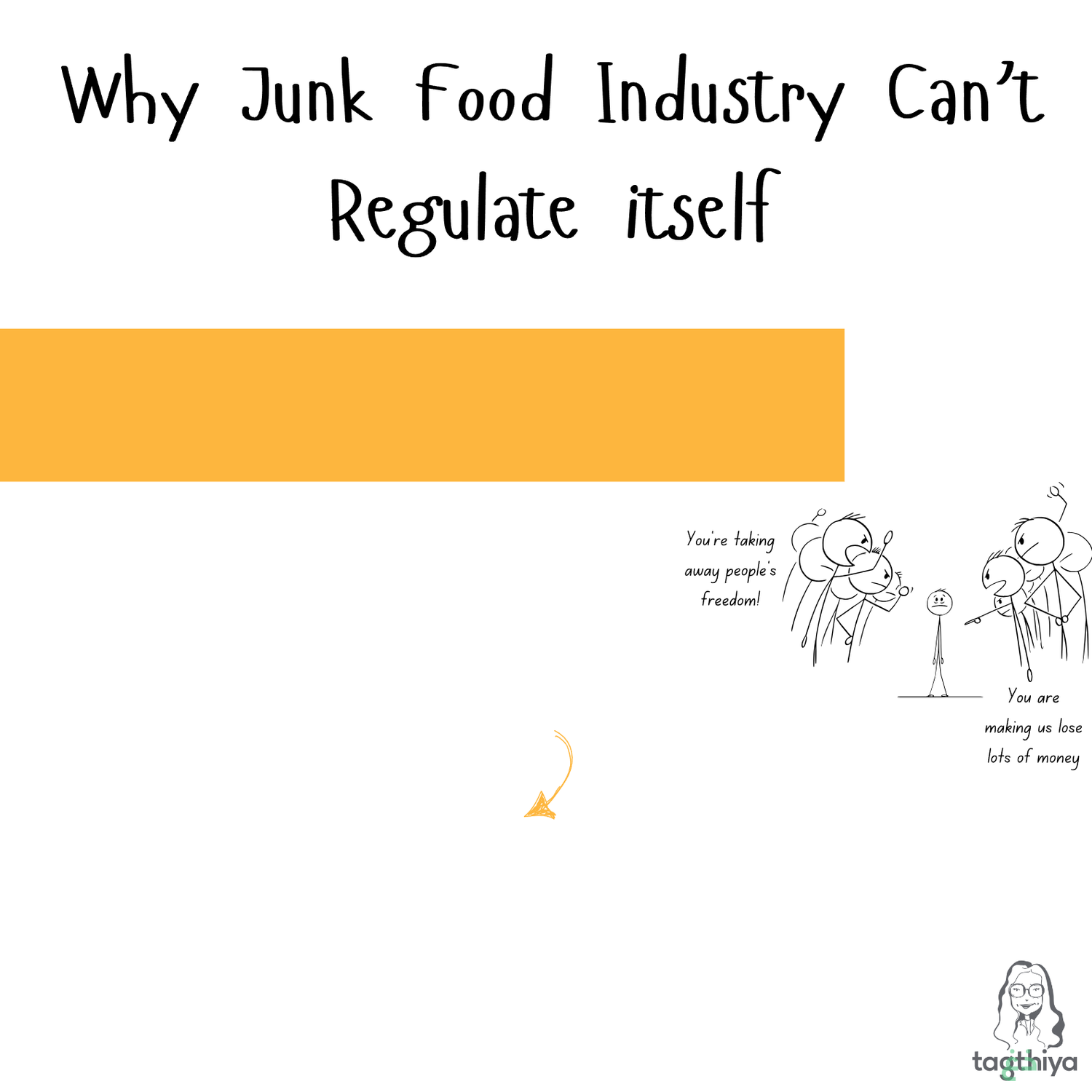 Why Junk Food Industry Can ’ t Regulate itself You're taking away people's freedom! You are making us lose lots of money