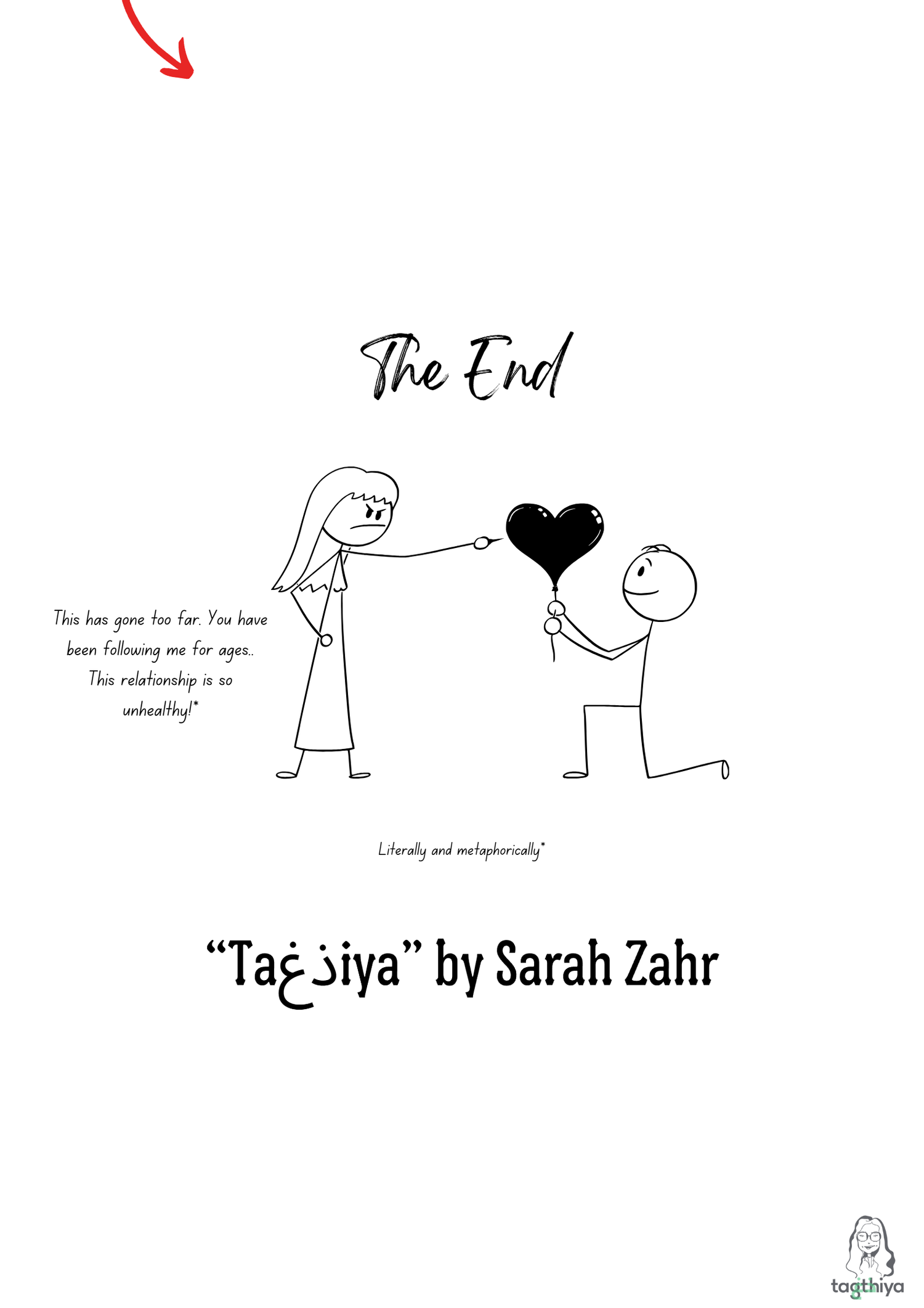 The End This has gone too far. You have been following me for ages.. This relationship is so unhealthy!* Literally and metaphorically* “Ta ذغ iya” by Sarah Zahr