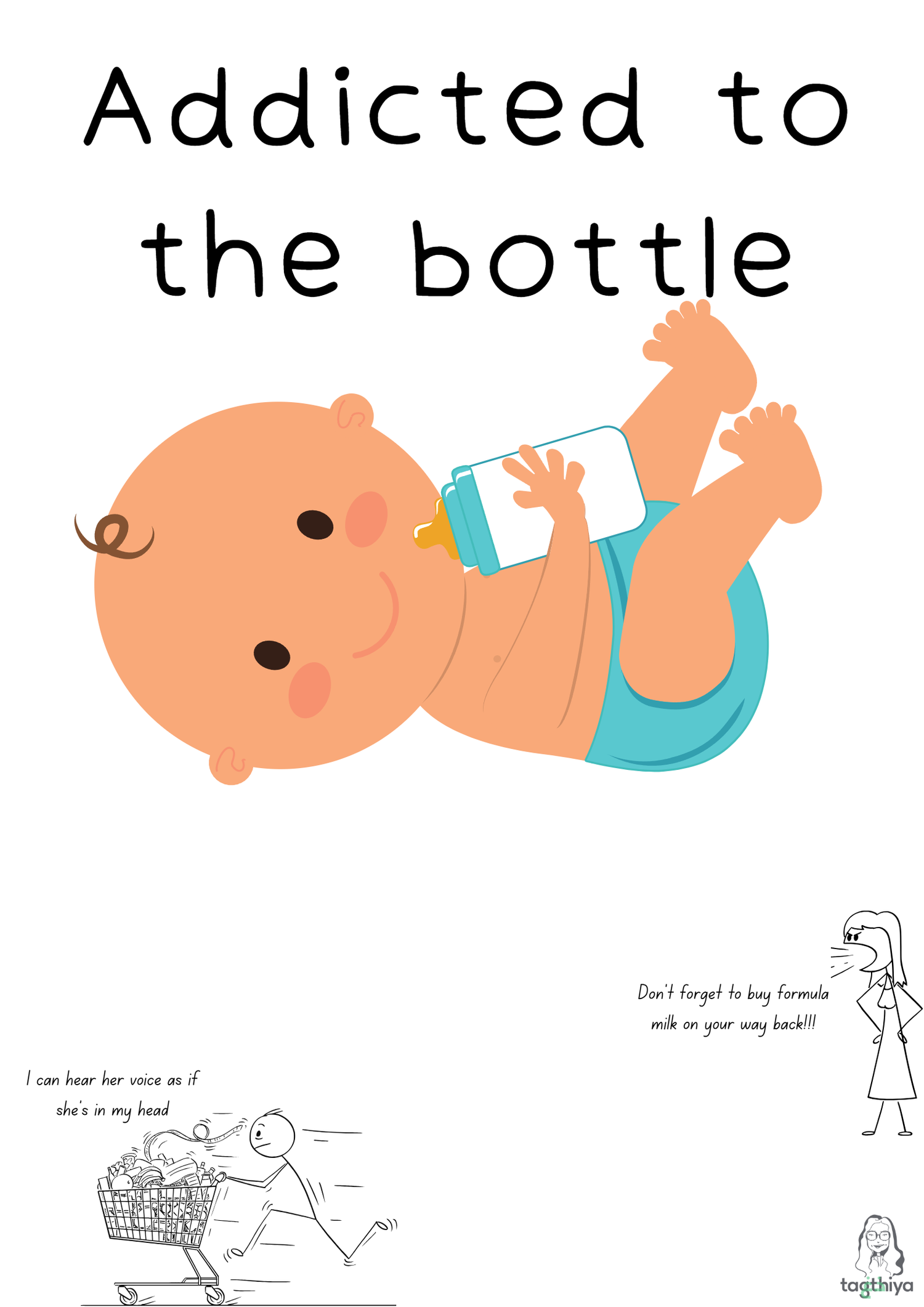 Addicted to the bottle Don ' t forget to buy formula milk on your way back!!! I can hear her voice as if she s in my head