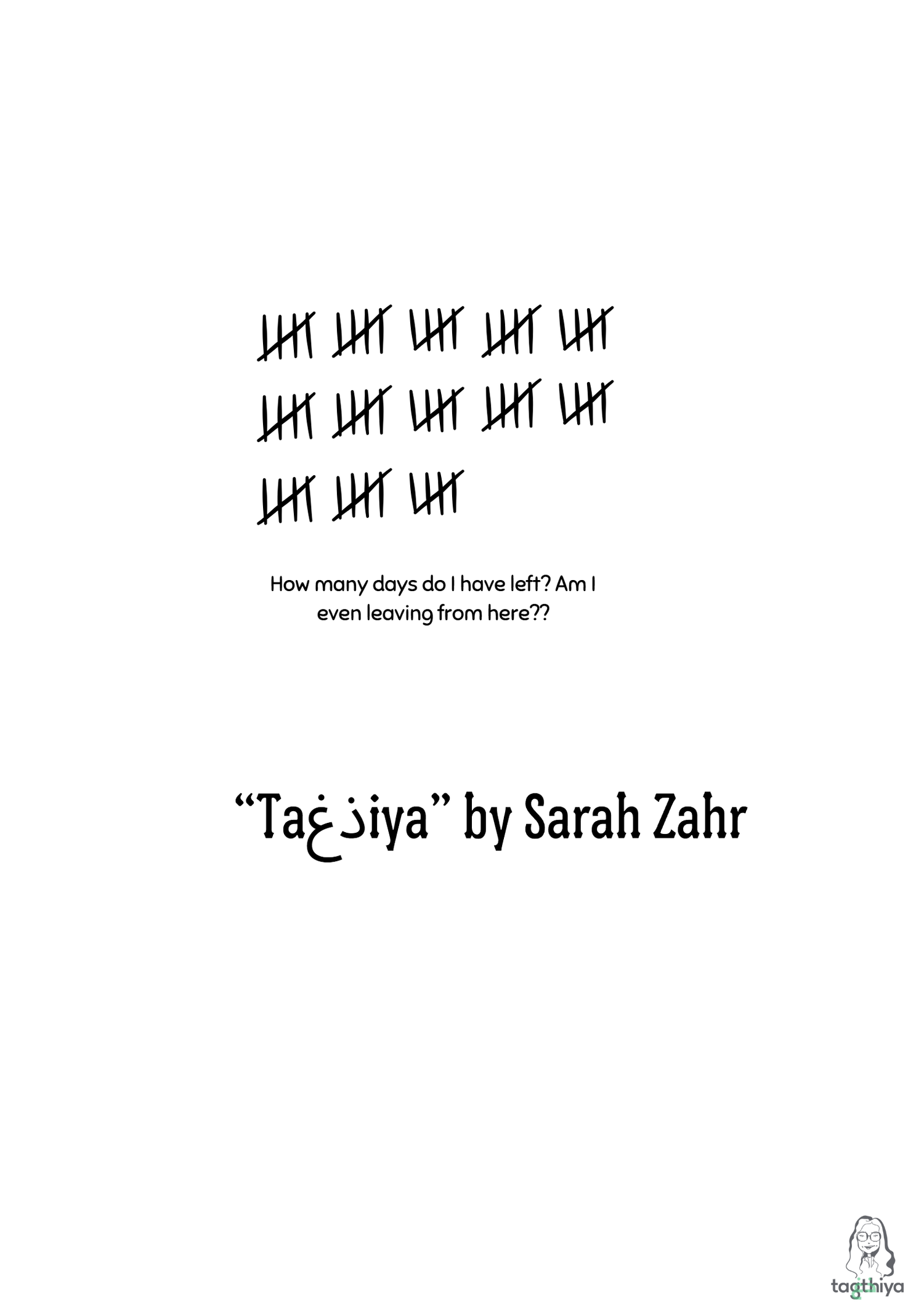 How many days do I have left? Am I even leaving from here?? “Ta ذغ iya” by Sarah Zahr