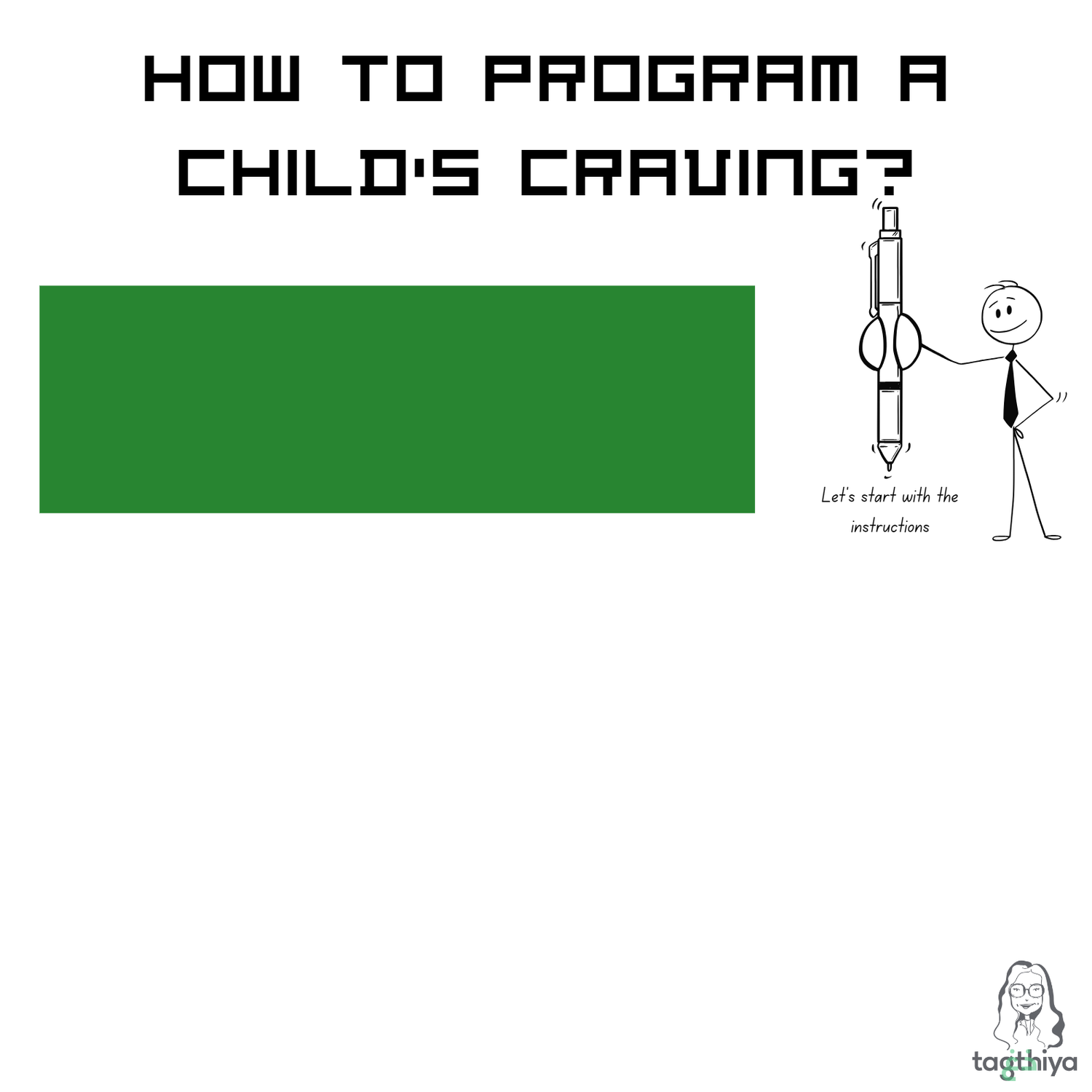 How to program a child’s craving? Let ' s start with the instructions