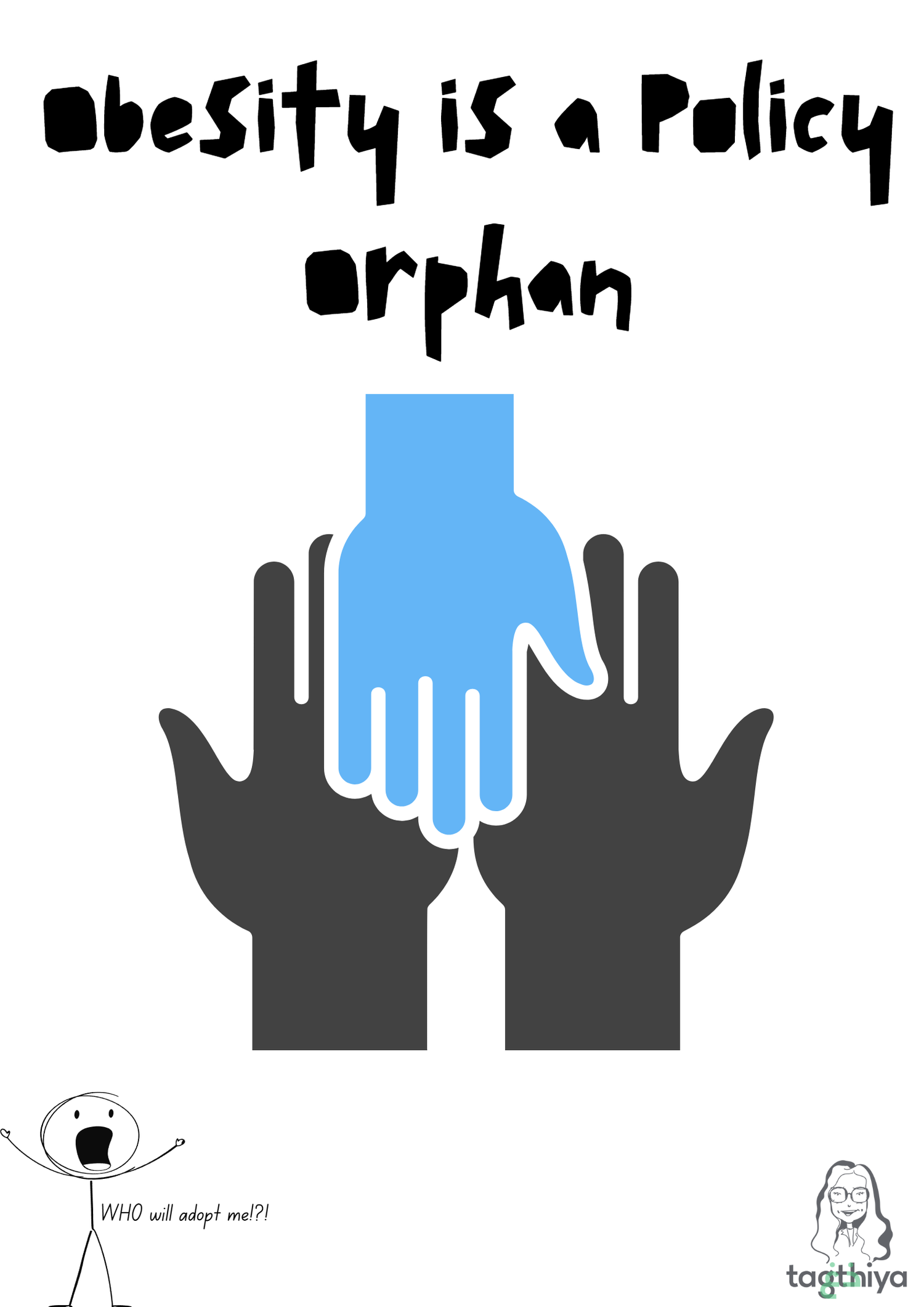 Obesity is a Policy Orphan WHO will adopt me!?!
