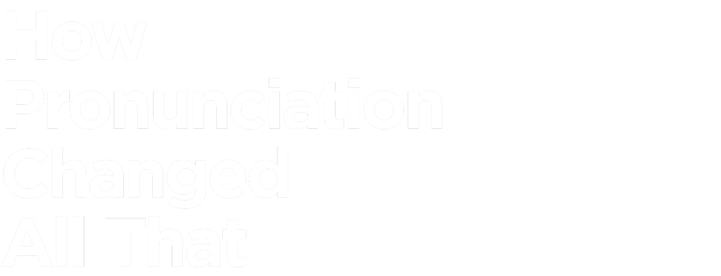 How pronunciation changed all that
