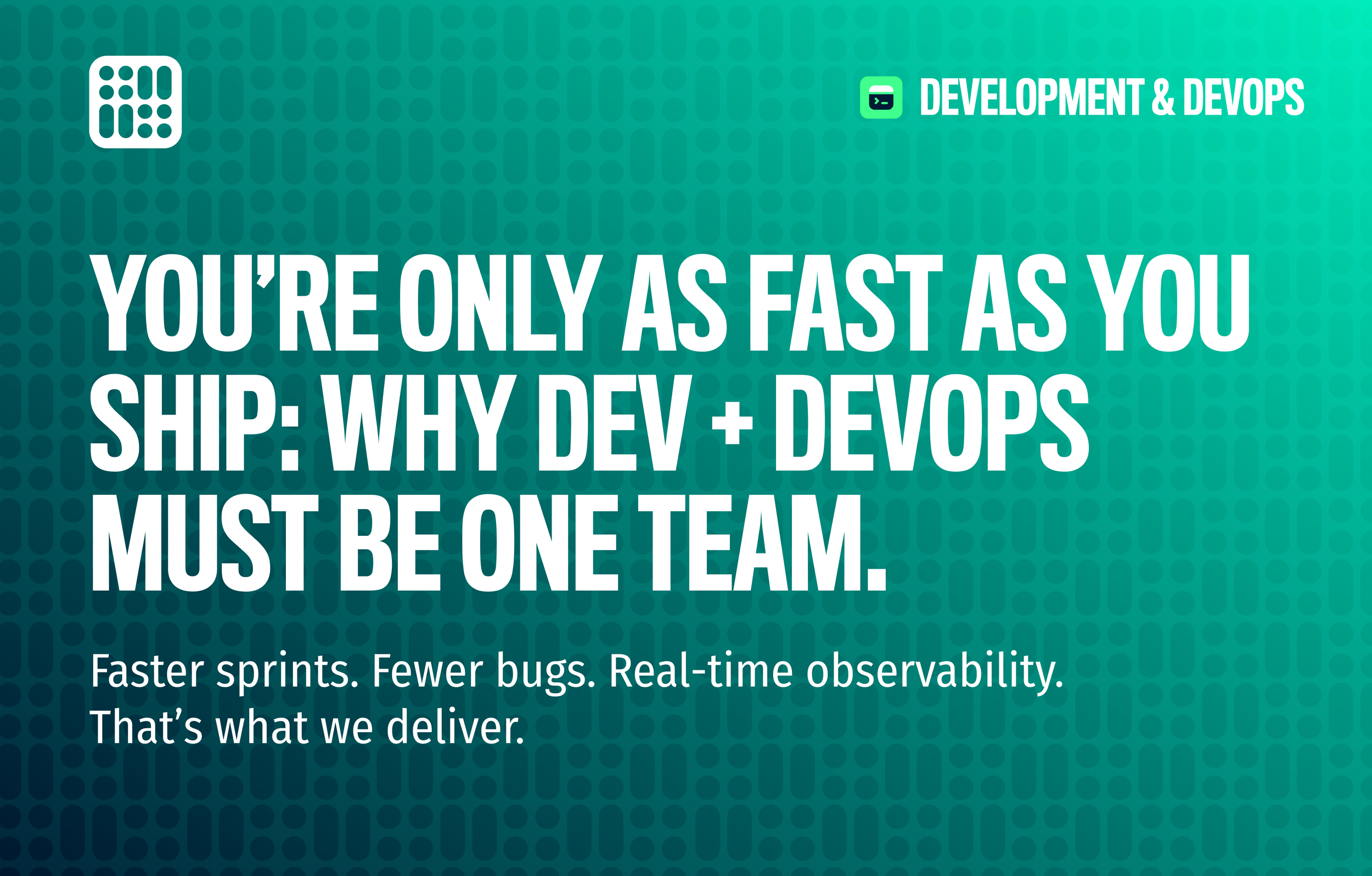 Faster sprints. Fewer bugs. Real-time observability. That’s what we deliver.