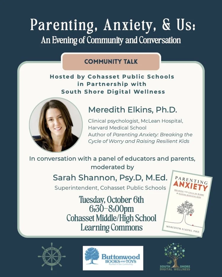 Clinical psychologist Meredith Elkins, PhD, will be speaking on "Parenting, Anxiety, & Us" on Tuesday October 6, 2026 from 6:30-8:30pm in the Cohasset Middle/High School Learning Commons. Cohasset Public Schools and SSDW will cohost the event.