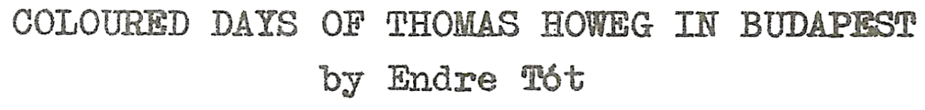 COLOURED DAYS OF THOMAS HOWEG IN BUDAPEST BY Endre Tót