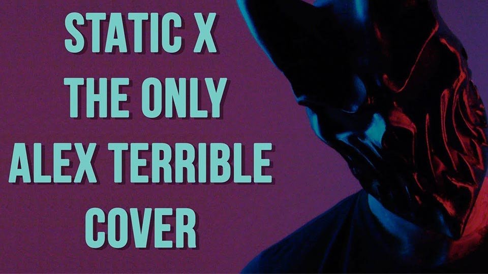 static-x-the-only-cover-by-alex-terrible-2018