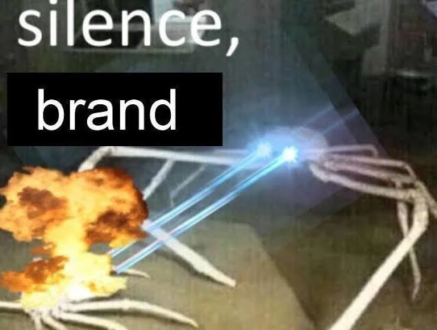 The spider crab meme captioned silence, brand