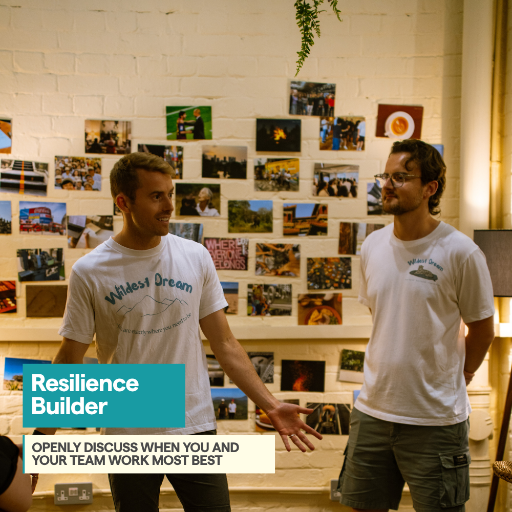 Resilience Builder: Openly discuss when you and your team work most best