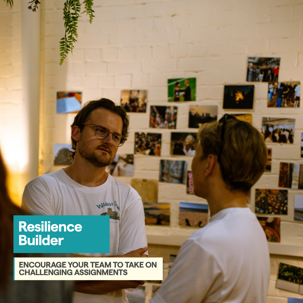 Resilience Builder: Encourage your team to take on challenging assignments