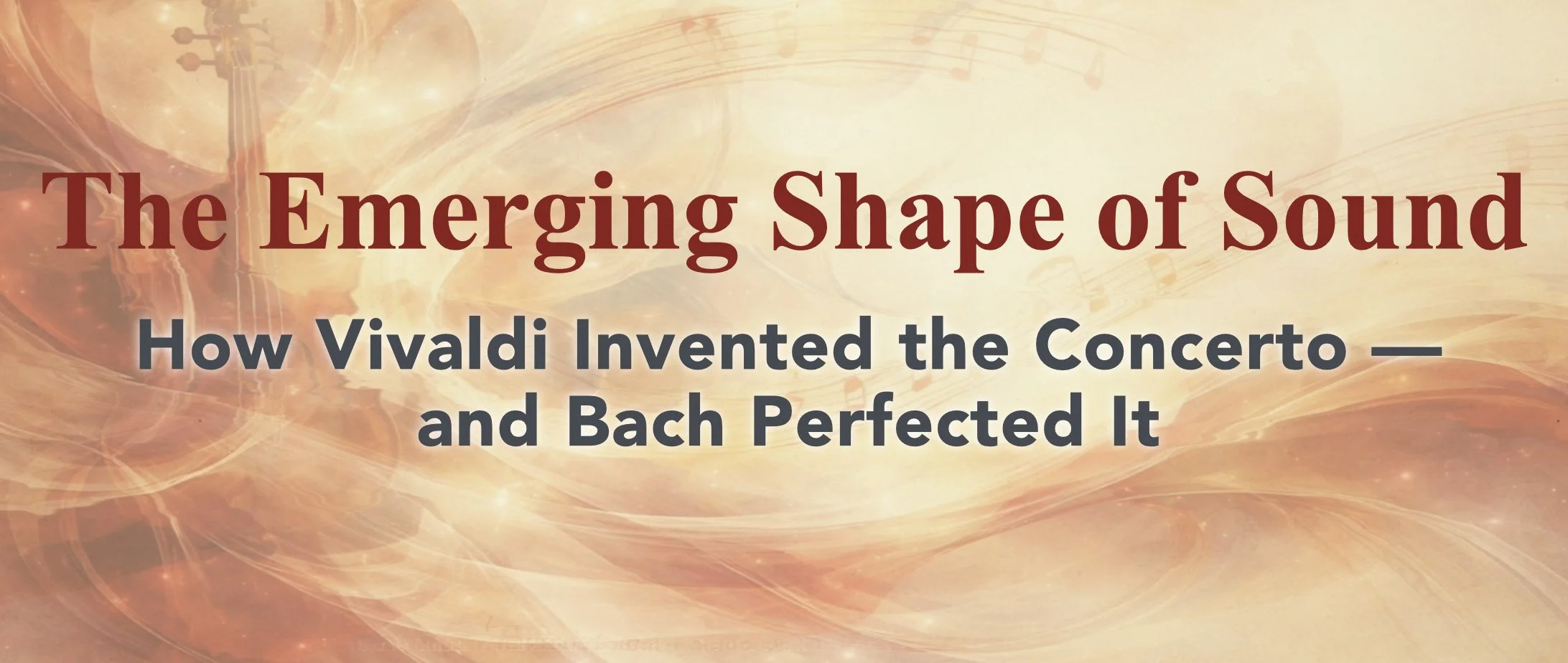 Vivaldi and Bach: How the Concerto Was Invented and Perfected