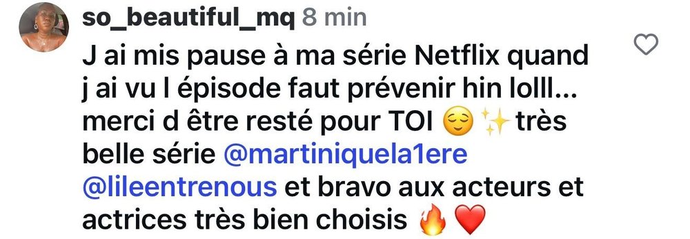 @so_beautiful_mq : « J’ai mis pause à ma série Netflix quand j’ai vu l’épisode, faut prévenir hein lol... merci d’être resté pour TOI, très belle série, et bravo aux acteurs et actrices très bien choisis »
