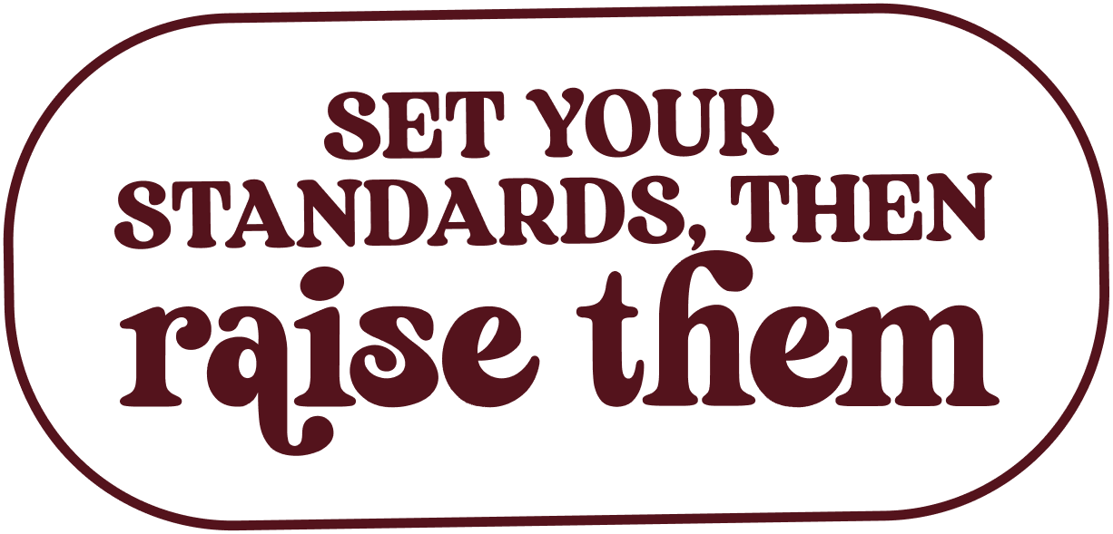 Know your standards, then raise them