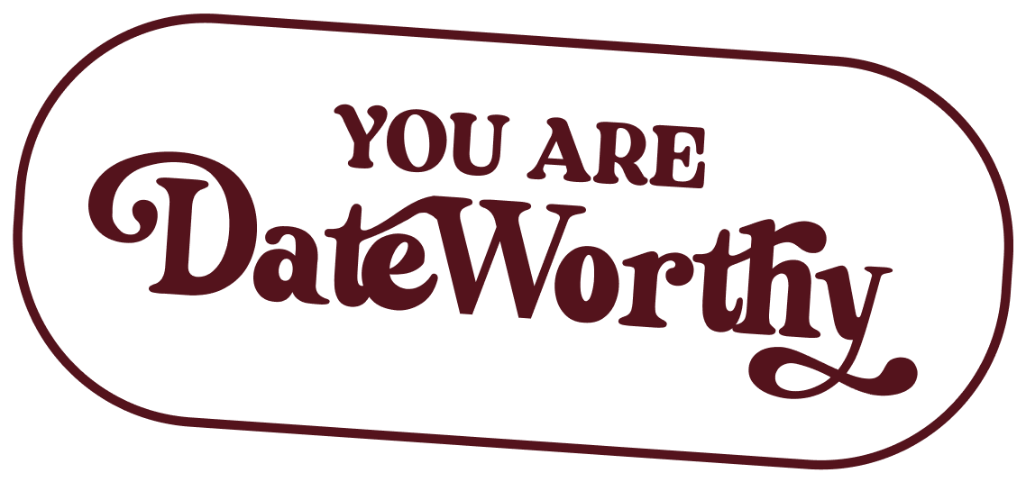 You Are Dateworthy