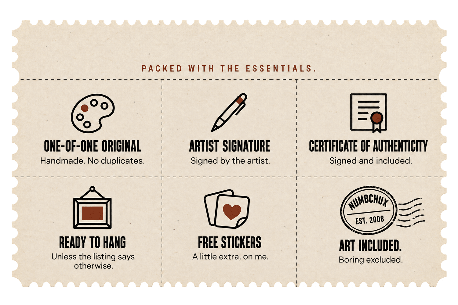 Packed with the essentials: a one-of-one original, the artist's signature, a signed certificate of authenticity, ready to hang, free stickers, and art included, boring excluded.