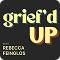 Grief'd UP with Rebecca Feinglos