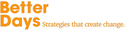 Better Days. Strategies that create change.