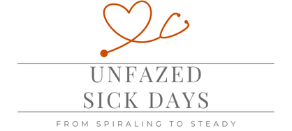 Unfazed Sick Days, From Spiraling to Steady