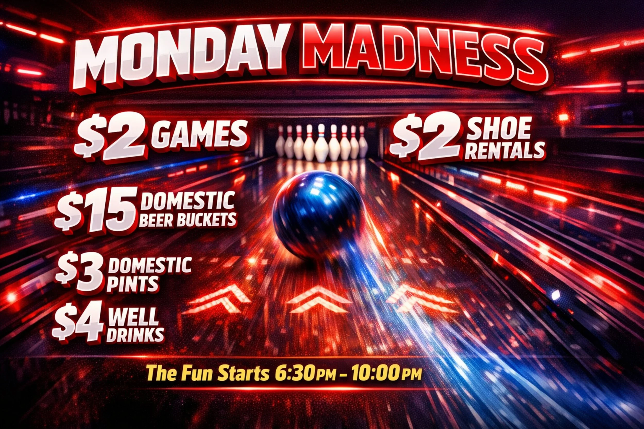 Monday 2 dollar games 2 dollar shoe rental, 15 dollar domestic beers, 3 dollar pints, 4 dollar well drinks