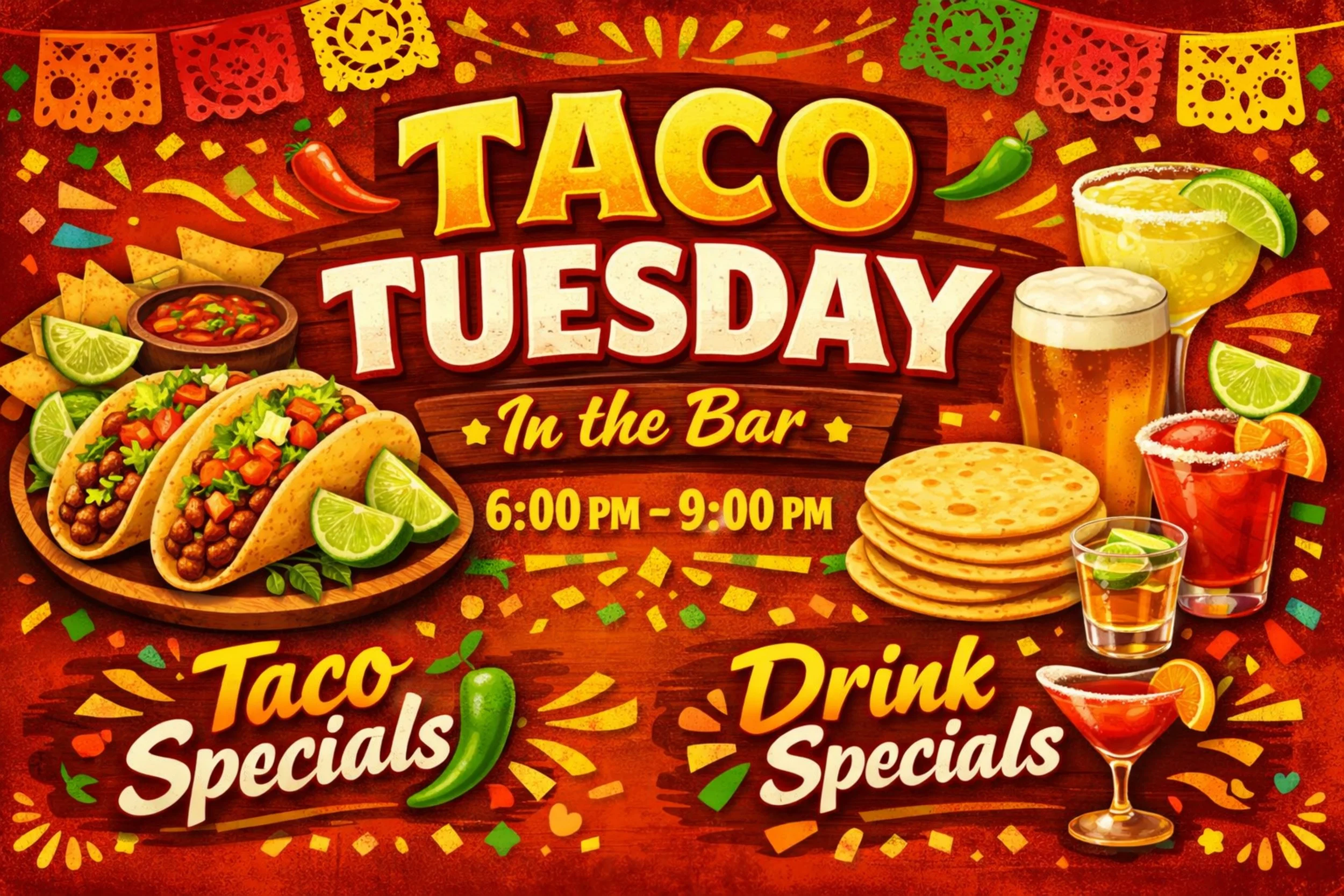 Taco Tuesday 6pm to 9 pm Taco and Specails on Drinks