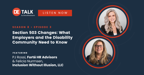 DE Talk podcast by DirectEmployers, season 8 episode 3. Section 503 Changes: What Employers and the Disability Community Need to Know. Featuring PJ Rossi of Forte HR Advisors and Felicia Nurmsen of Inclusion Without Illusion, LLC.