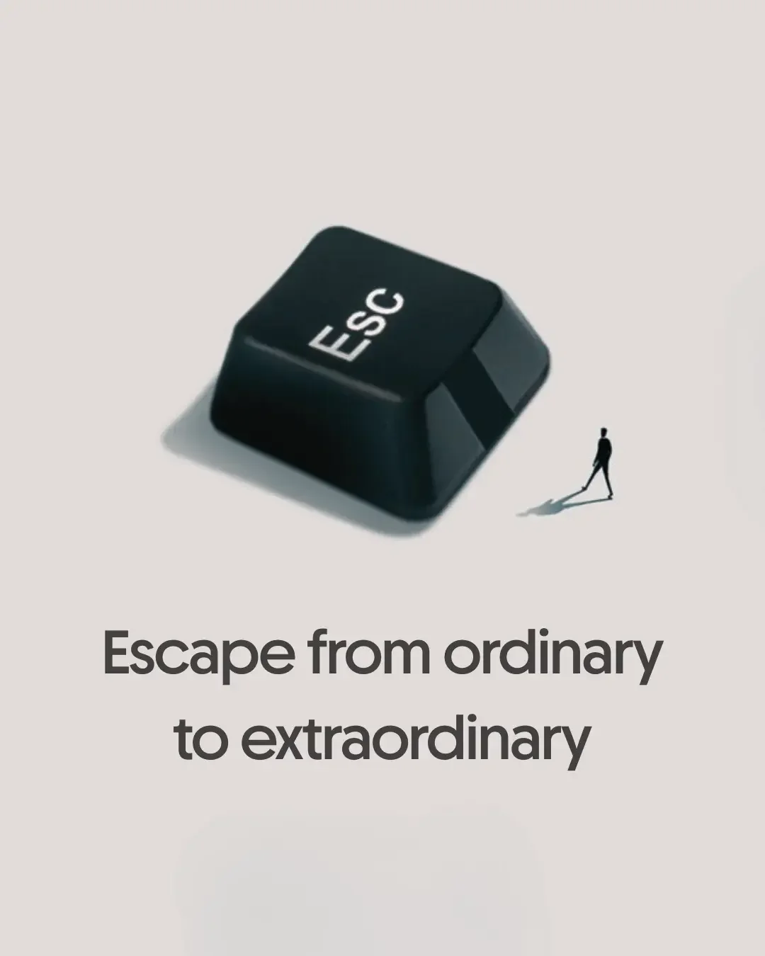 Escape from Ordinary to extraordinary