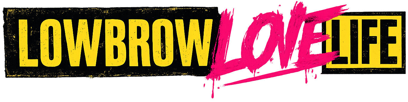 Lowbrow Lovelife