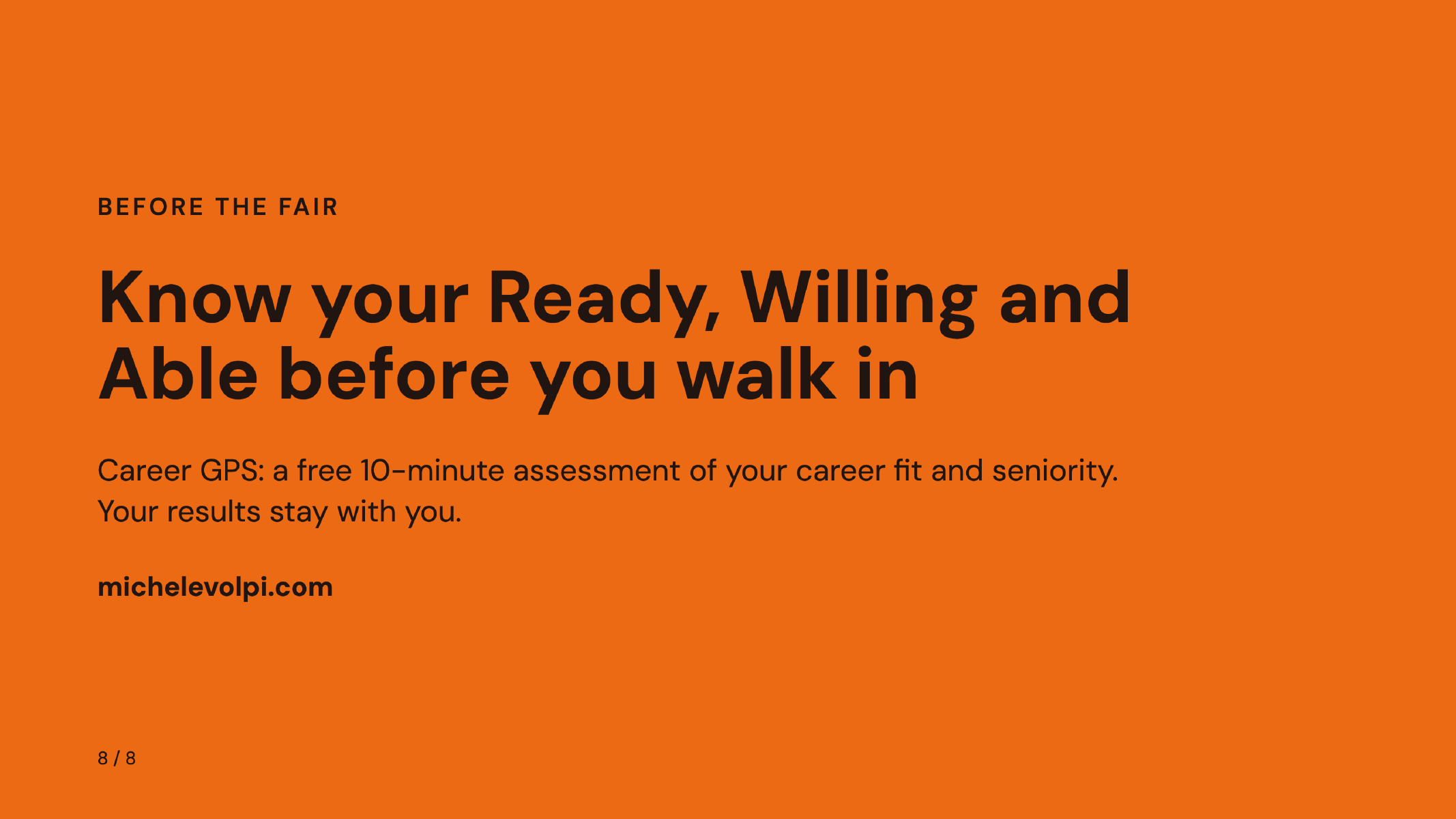 Prepare for a career fair with Michele Volpi's Career GPS, a free ten-minute assessment of career fit and seniority.