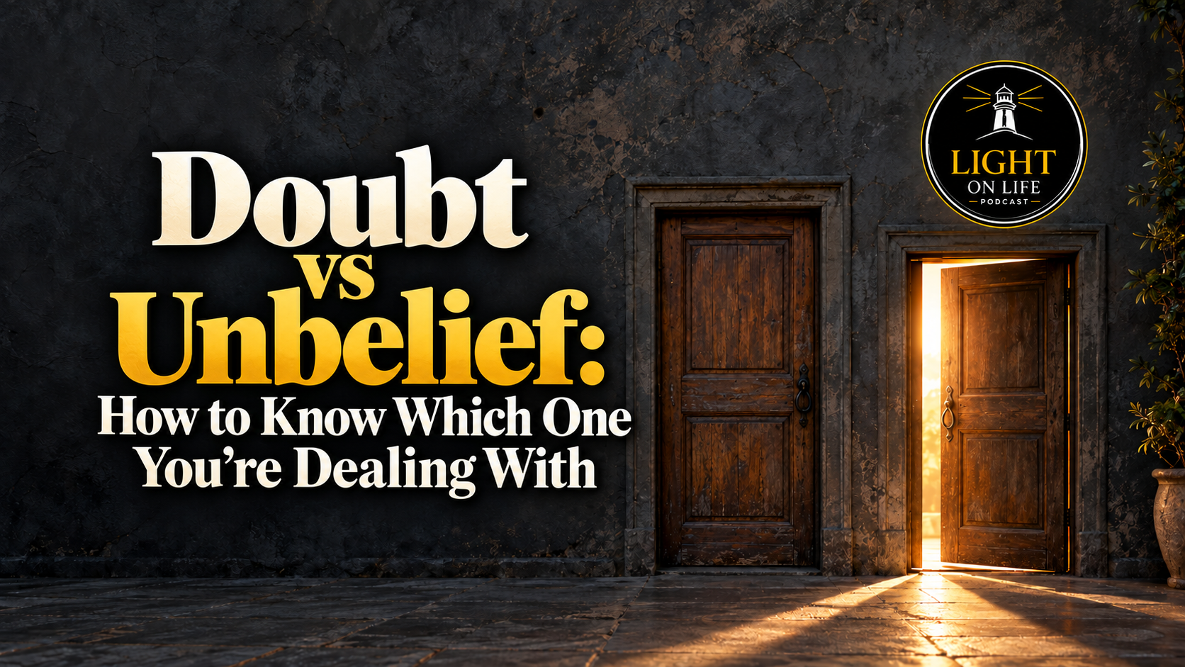 Doubt vs Unbelief: How to Know Which One You’re Dealing With