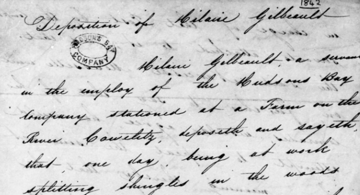 HBCA B.47/z/1 — Deposition of Hilaire Gilbeault, Cowlitz Farm, July 30, 1842, page 1: 'Hilaire Gilbeault, a servant in the employ of the Hudsons Bay Company, stationed at a Farm on the River Cowelitz, deposeth and sayeth...'