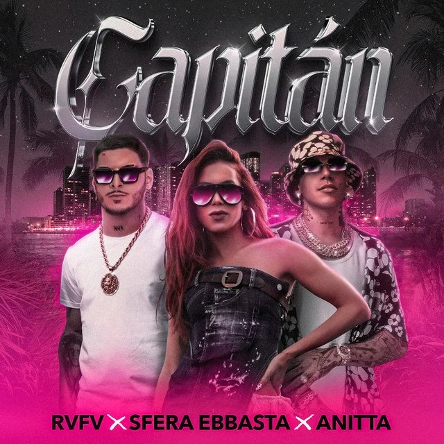 Sfera Ebbasta, RVFV, Anitta - Capitan