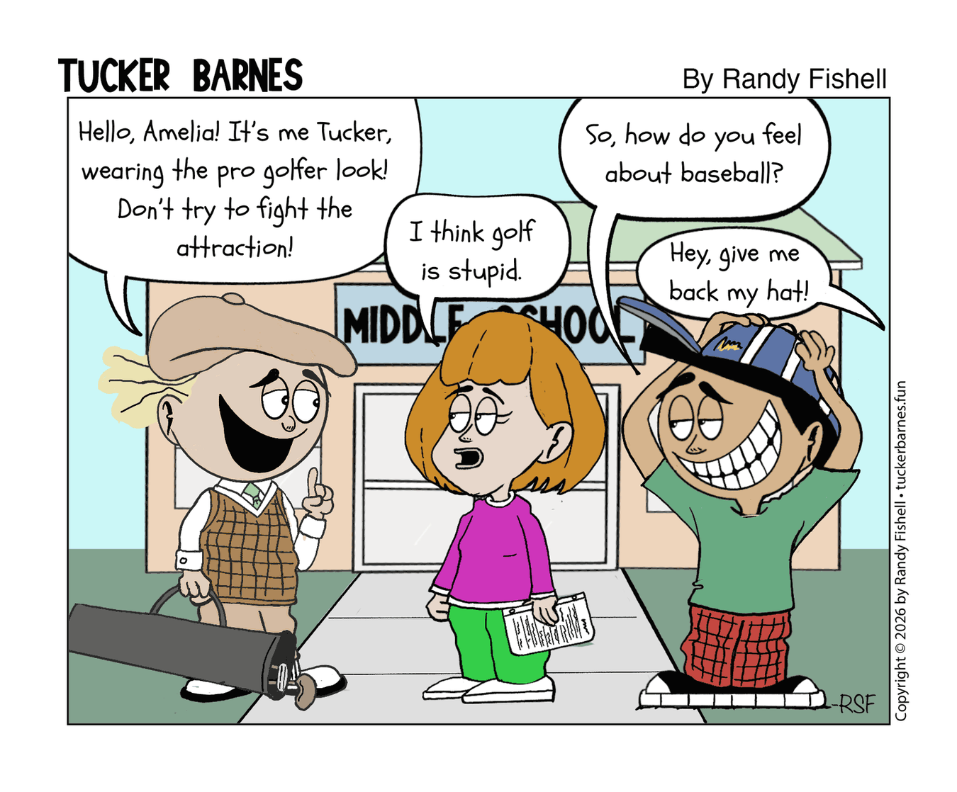 Tucker Barnes comic strip. Tucker approaches Amelia outside Middle School in a full golf outfit. Amelia says she thinks golf is stupid. Tucker's friend steals Tucker's hat and asks Amelia how she feels about baseball.