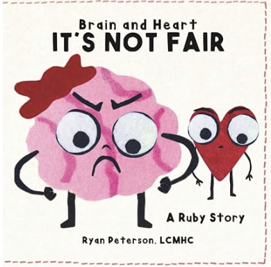 Front cover of Brain and Heart: It’s Not Fair — A Ruby Story by Ryan Peterson, LCMHC
