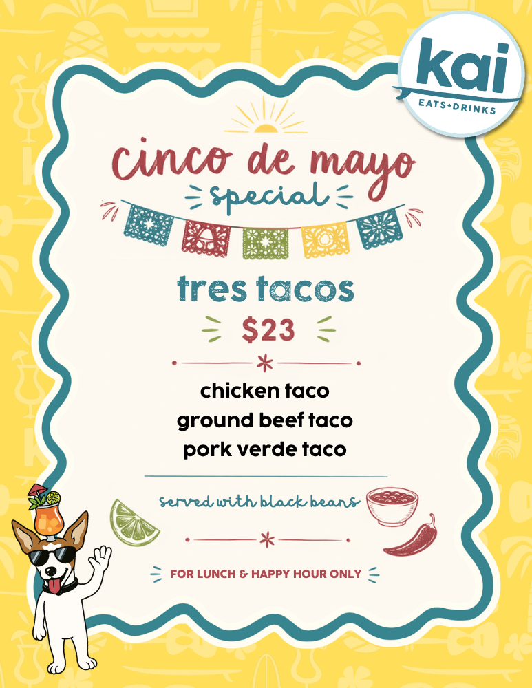 Kai Eats + Drinks Cinco de Mayo — Tres Tacos $23, Kailua-Kona