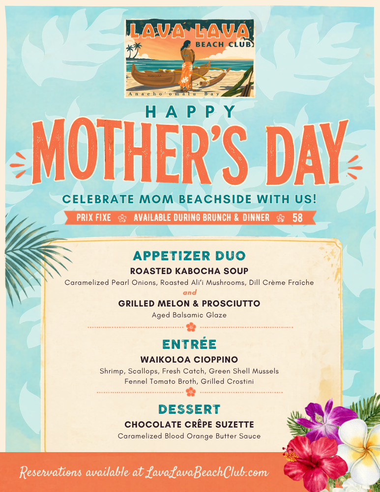 Lava Lava Beach Club Waikoloa Mother's Day Menu — Prix Fixe $58, ʻAnaehoʻomalu Bay