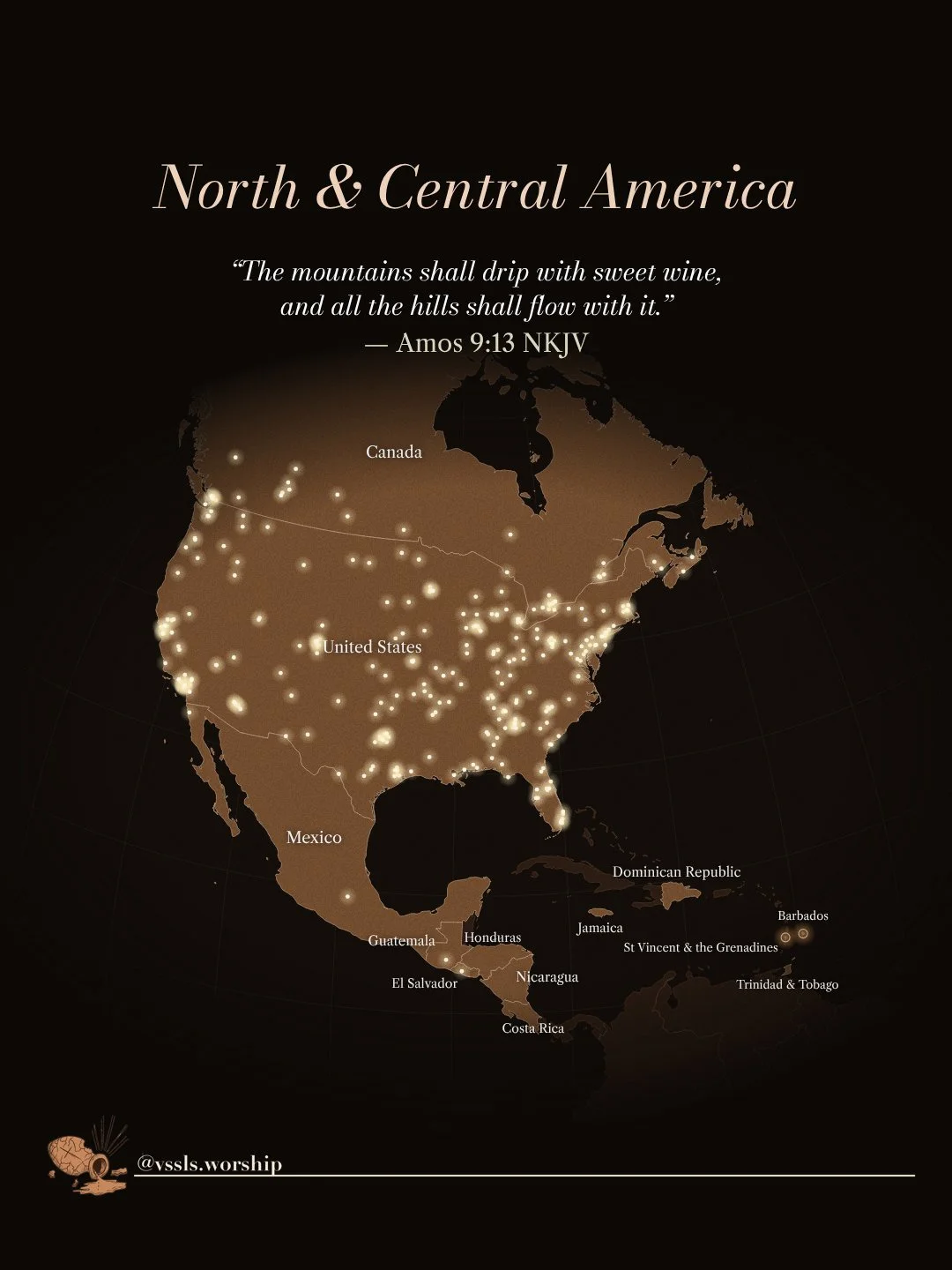 North & Central America “The mountains shall drip with sweet wine, and all the hills shall flow with it.” — Amos 9:13 NKJV