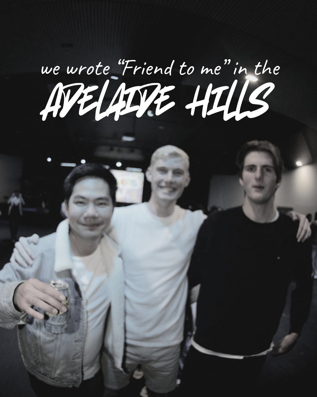 we wrote “Friend to me” in the Adelaide Hills