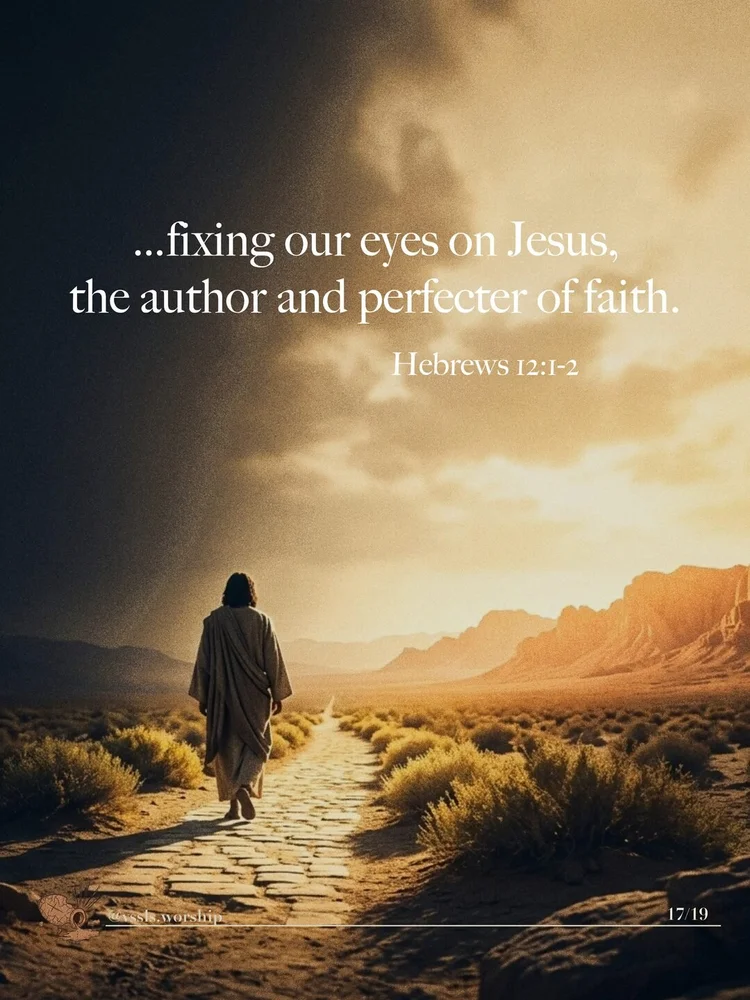 …fixing our eyes on Jesus, the author and perfecter of faith. — Hebrews 12:1–2